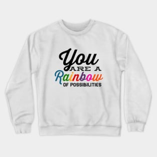 You Are A Rainbow Of Possibilities positive motivational funny typography Crewneck Sweatshirt